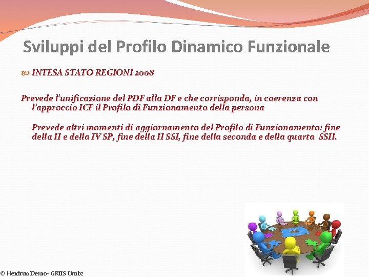 Sviluppi del Profilo Dinamico Funzionale INTESA STATO REGIONI 2008 Prevede l’unificazione del PDF alla