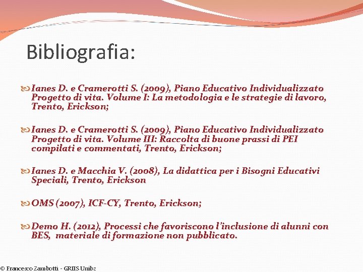 Bibliografia: Ianes D. e Cramerotti S. (2009), Piano Educativo Individualizzato Progetto di vita. Volume