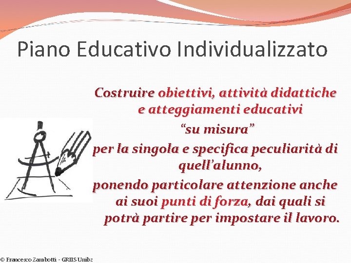 Piano Educativo Individualizzato Costruire obiettivi, attività didattiche e atteggiamenti educativi “su misura” per la