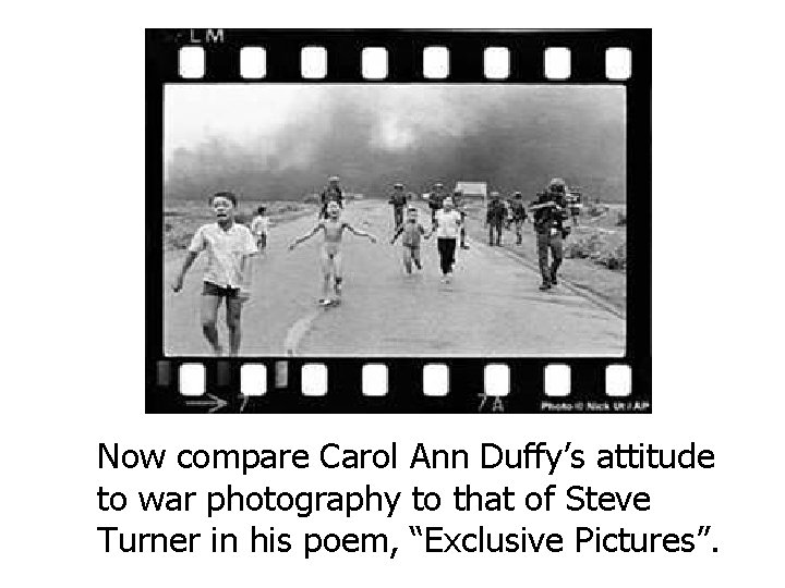 Now compare Carol Ann Duffy’s attitude to war photography to that of Steve Turner