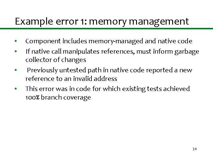 Example error 1: memory management • • Component includes memory-managed and native code If