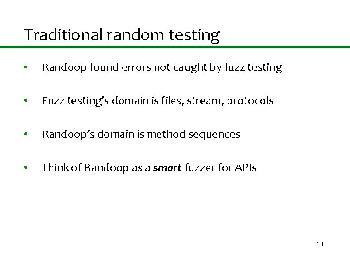 Traditional random testing • Randoop found errors not caught by fuzz testing • Fuzz