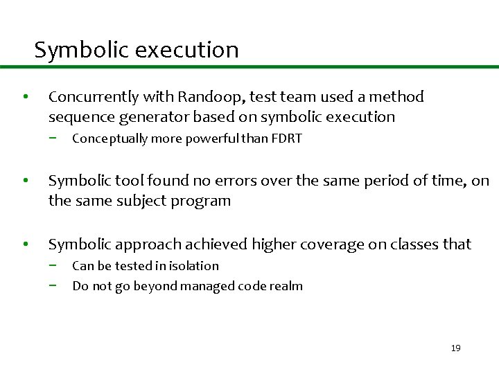 Symbolic execution • Concurrently with Randoop, test team used a method sequence generator based