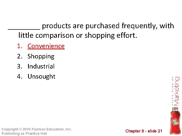 ____ products are purchased frequently, with little comparison or shopping effort. 1. 2. 3.