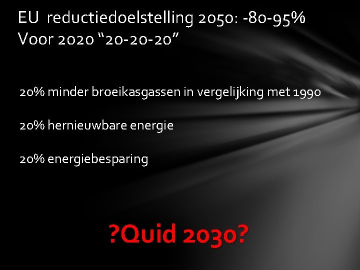 EU reductiedoelstelling 2050: -80 -95% Voor 2020 “ 20 -20 -20” 20% minder broeikasgassen