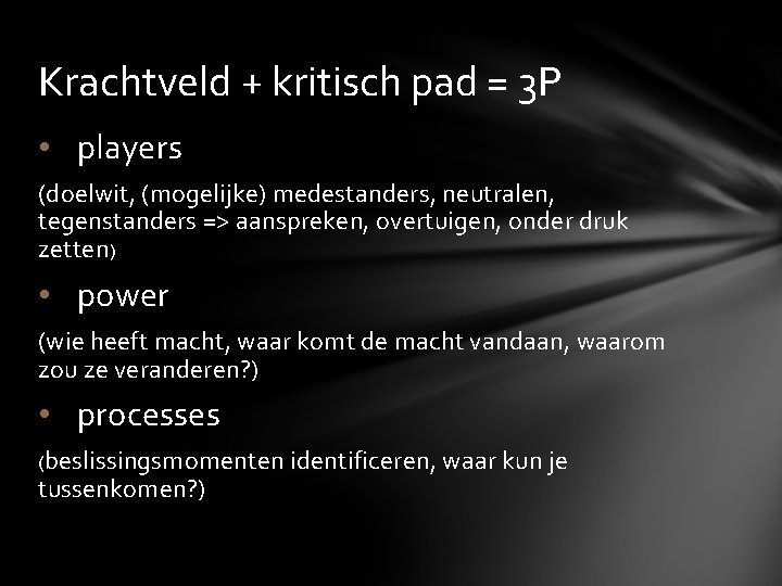 Krachtveld + kritisch pad = 3 P • players (doelwit, (mogelijke) medestanders, neutralen, tegenstanders