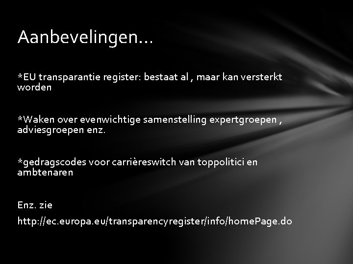 Aanbevelingen… *EU transparantie register: bestaat al , maar kan versterkt worden *Waken over evenwichtige