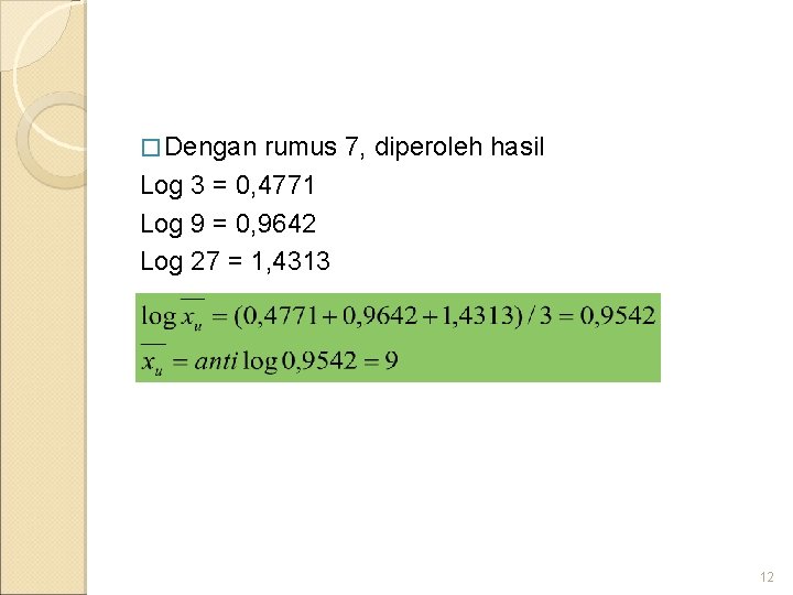 � Dengan rumus 7, diperoleh hasil Log 3 = 0, 4771 Log 9 =