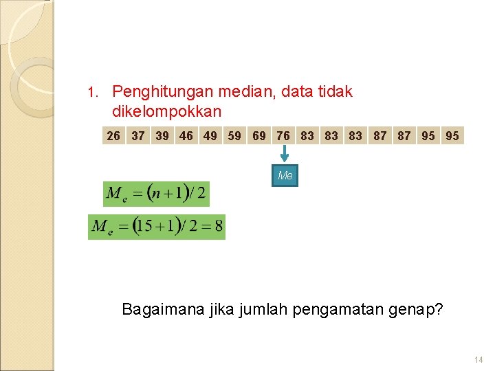 1. Penghitungan median, data tidak dikelompokkan 26 37 39 46 49 59 69 76