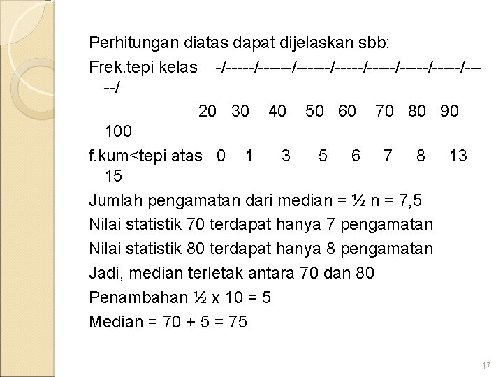 Perhitungan diatas dapat dijelaskan sbb: Frek. tepi kelas -/------/-----/-----/----/ 20 30 40 50 60