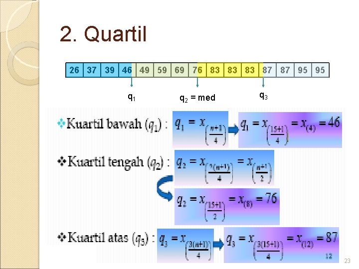 2. Quartil 26 37 39 46 49 59 69 76 83 83 83 87