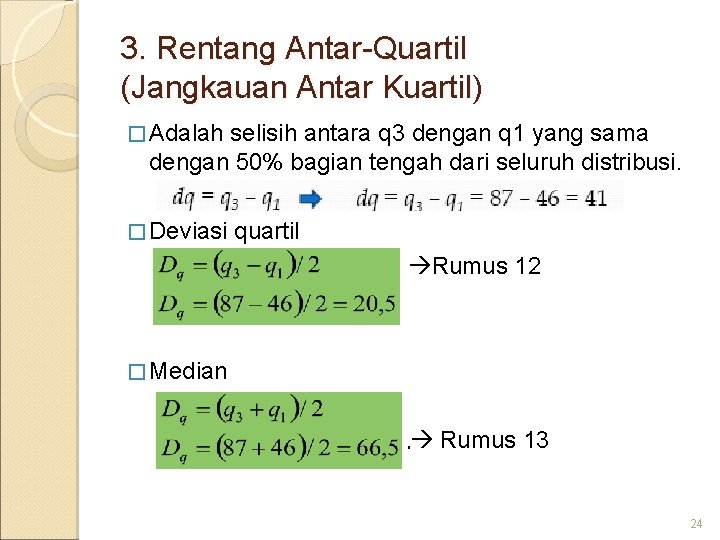 3. Rentang Antar-Quartil (Jangkauan Antar Kuartil) � Adalah selisih antara q 3 dengan q
