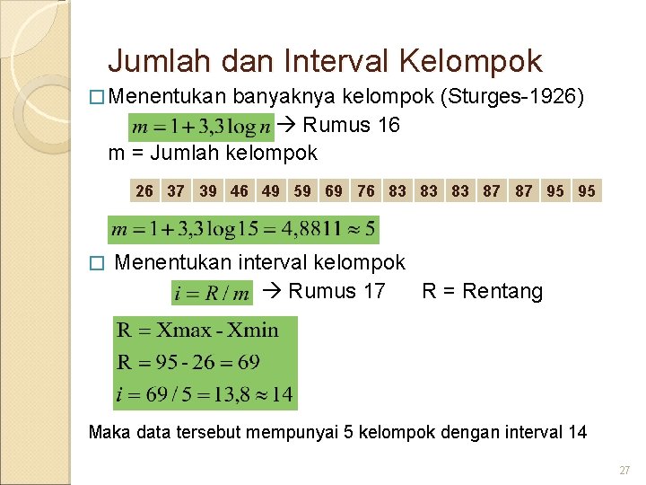 Jumlah dan Interval Kelompok � Menentukan banyaknya kelompok (Sturges-1926) Rumus 16 m = Jumlah