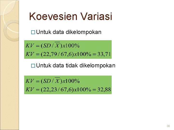 Koevesien Variasi � Untuk data dikelompokan � Untuk data tidak dikelompokan 30 