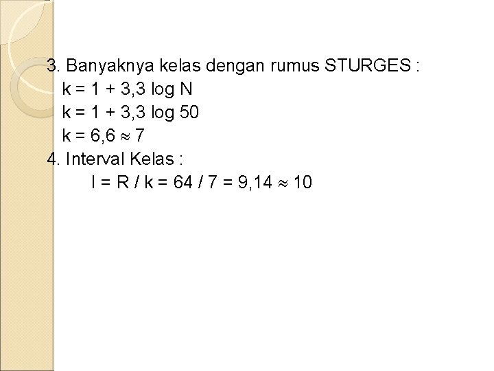 3. Banyaknya kelas dengan rumus STURGES : k = 1 + 3, 3 log