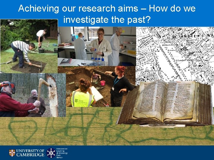 Achieving our research aims – How do we investigate the past? 