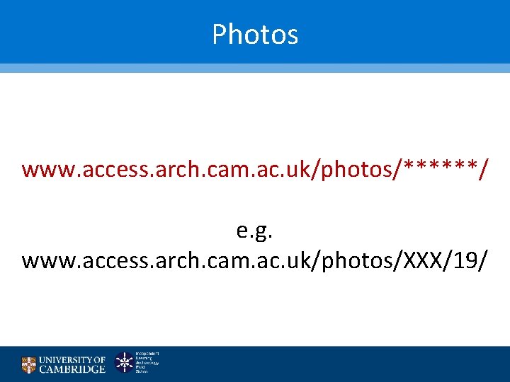 Photos www. access. arch. cam. ac. uk/photos/******/ e. g. www. access. arch. cam. ac.