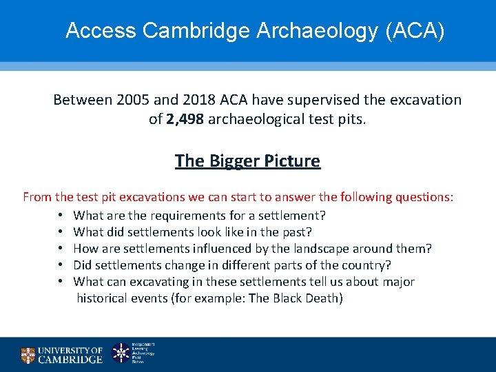 Access Cambridge Archaeology (ACA) Between 2005 and 2018 ACA have supervised the excavation of