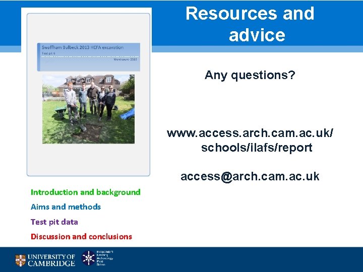 Resources and advice Any questions? www. access. arch. cam. ac. uk/ schools/ilafs/report access@arch. cam.