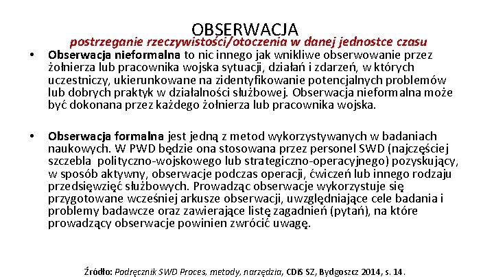 OBSERWACJA postrzeganie rzeczywistości/otoczenia w danej jednostce czasu • Obserwacja nieformalna to nic innego jak