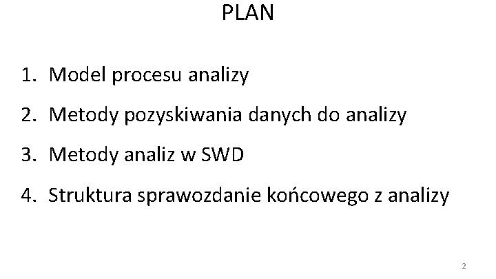 PLAN 1. Model procesu analizy 2. Metody pozyskiwania danych do analizy 3. Metody analiz