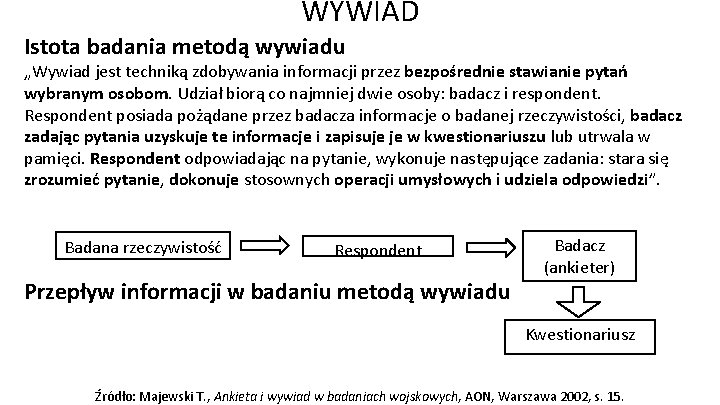 WYWIAD Istota badania metodą wywiadu „Wywiad jest techniką zdobywania informacji przez bezpośrednie stawianie pytań