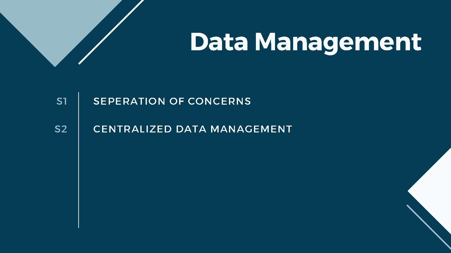 Data Management S 1 SEPERATION OF CONCERNS S 2 CENTRALIZED DATA MANAGEMENT 