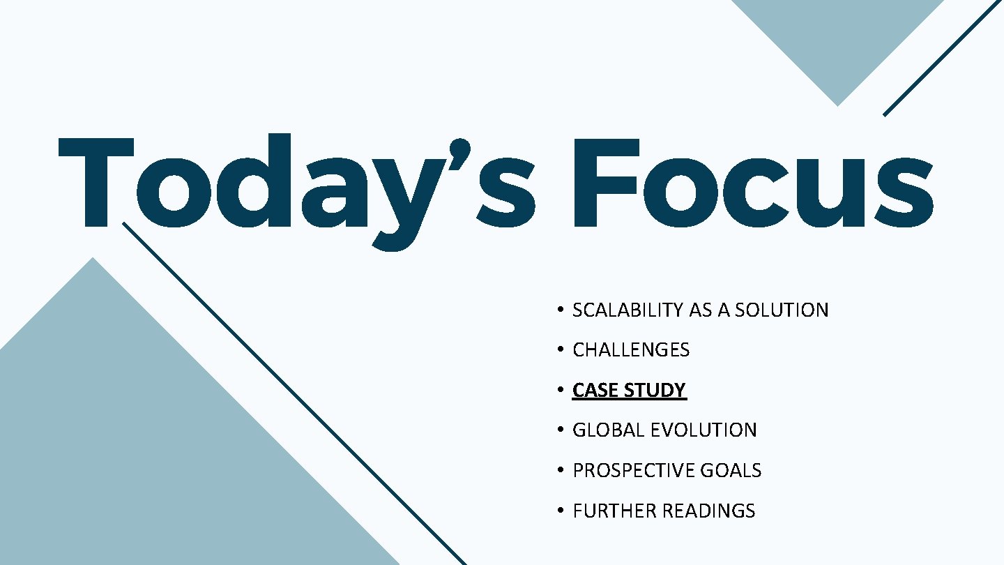 Today’s Focus • SCALABILITY AS A SOLUTION • CHALLENGES • CASE STUDY • GLOBAL