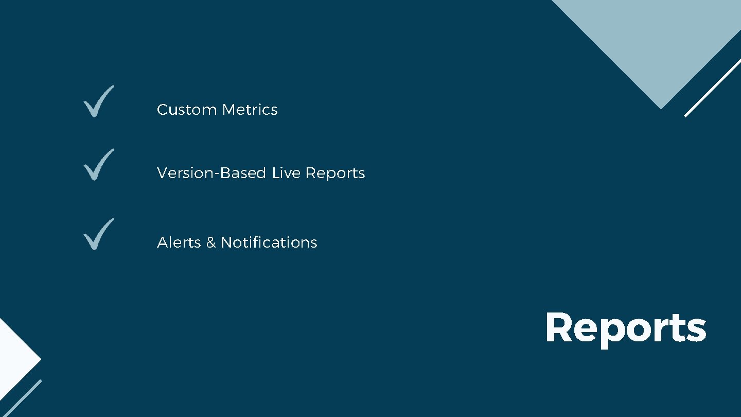 Custom Metrics Version-Based Live Reports Alerts & Notifications Reports 