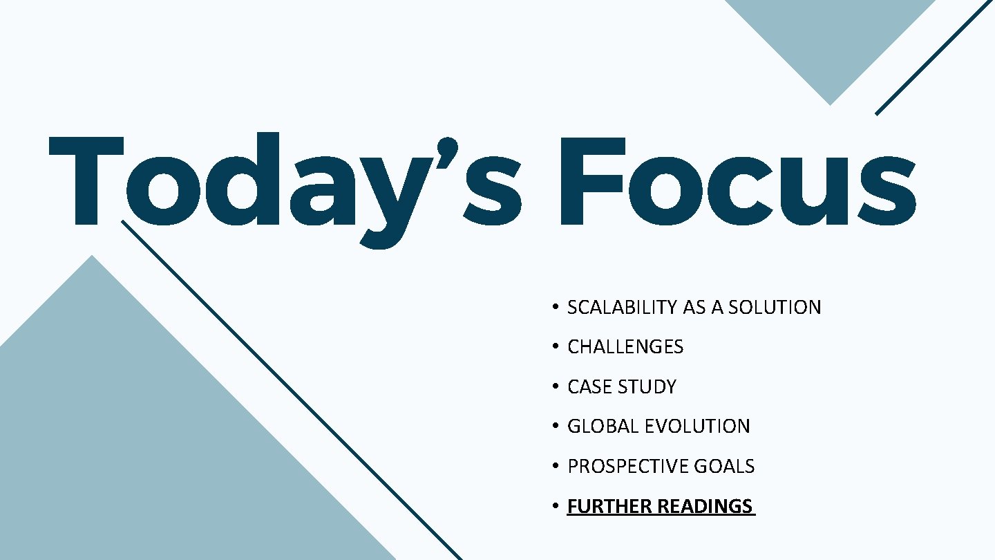 Today’s Focus • SCALABILITY AS A SOLUTION • CHALLENGES • CASE STUDY • GLOBAL