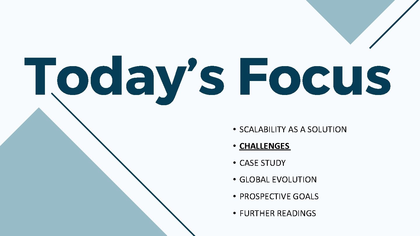 Today’s Focus • SCALABILITY AS A SOLUTION • CHALLENGES • CASE STUDY • GLOBAL