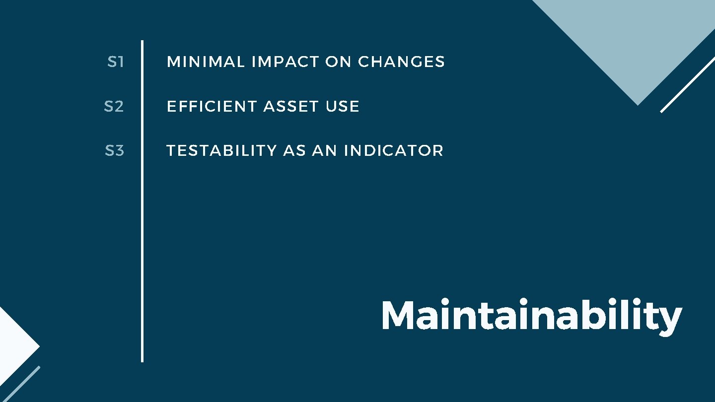 S 1 MINIMAL IMPACT ON CHANGES S 2 EFFICIENT ASSET USE S 3 TESTABILITY