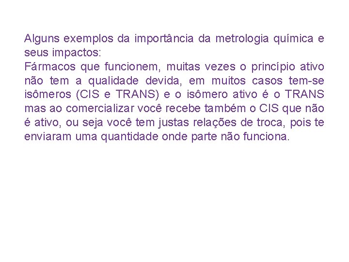 Alguns exemplos da importância da metrologia química e seus impactos: Fármacos que funcionem, muitas