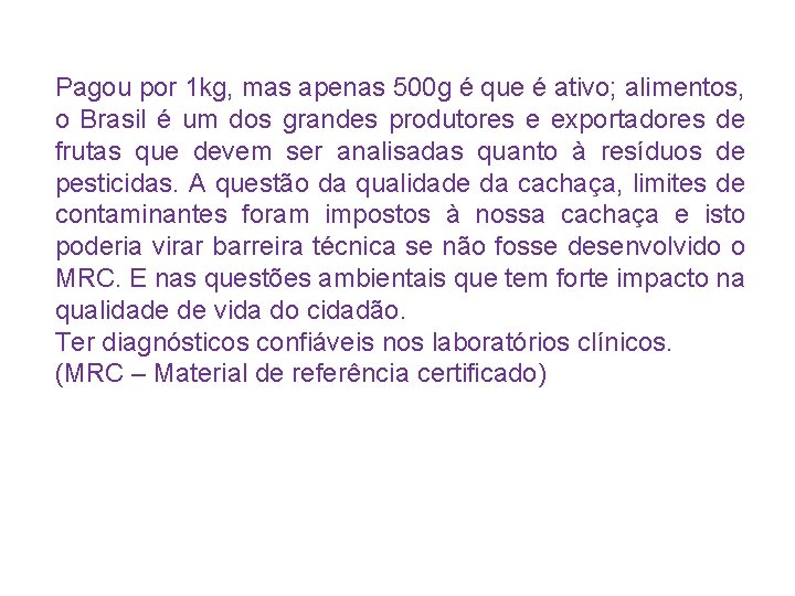 Pagou por 1 kg, mas apenas 500 g é que é ativo; alimentos, o