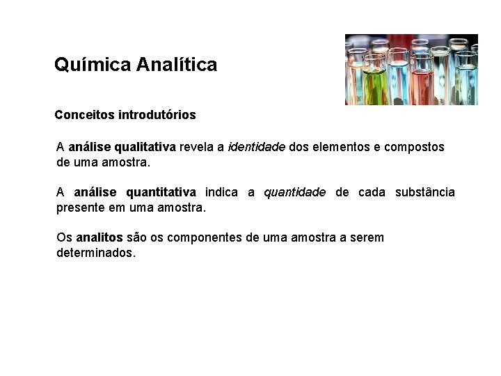 Química Analítica Conceitos introdutórios A análise qualitativa revela a identidade dos elementos e compostos