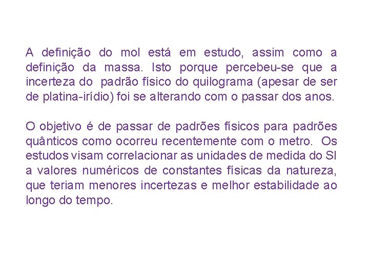 A definição do mol está em estudo, assim como a definição da massa. Isto