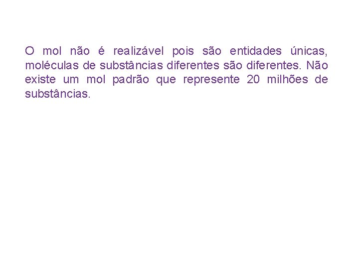 O mol não é realizável pois são entidades únicas, moléculas de substâncias diferentes são