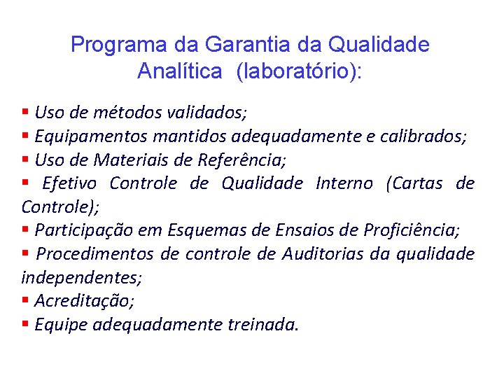 Programa da Garantia da Qualidade Analítica (laboratório): § Uso de métodos validados; § Equipamentos