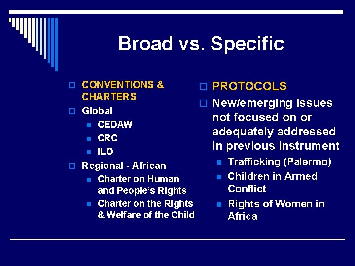 Broad vs. Specific o CONVENTIONS & CHARTERS o Global n n n CEDAW CRC