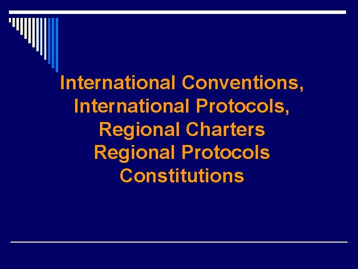 International Conventions, International Protocols, Regional Charters Regional Protocols Constitutions 