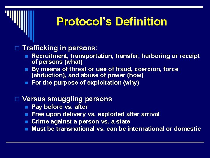 Protocol’s Definition o Trafficking in persons: n Recruitment, transportation, transfer, harboring or receipt of