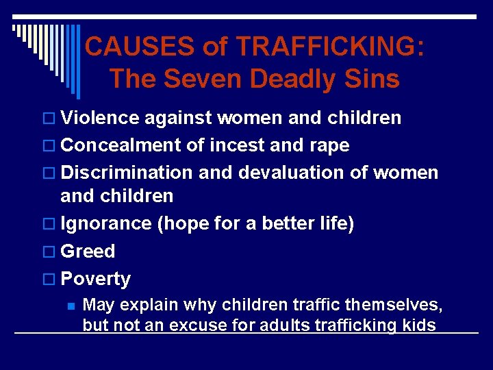 CAUSES of TRAFFICKING: The Seven Deadly Sins o Violence against women and children o