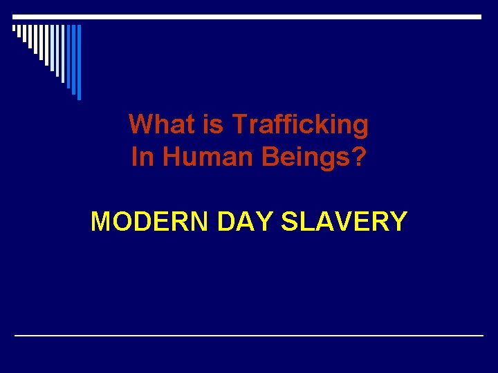 What is Trafficking In Human Beings? MODERN DAY SLAVERY 