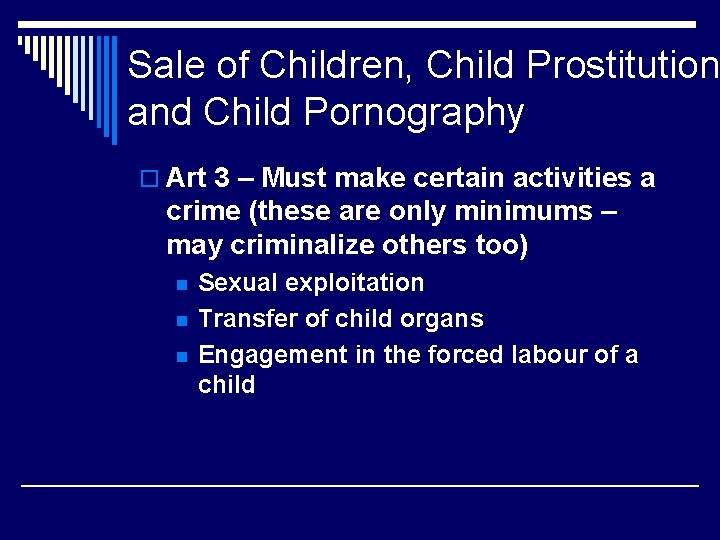 Sale of Children, Child Prostitution and Child Pornography o Art 3 – Must make