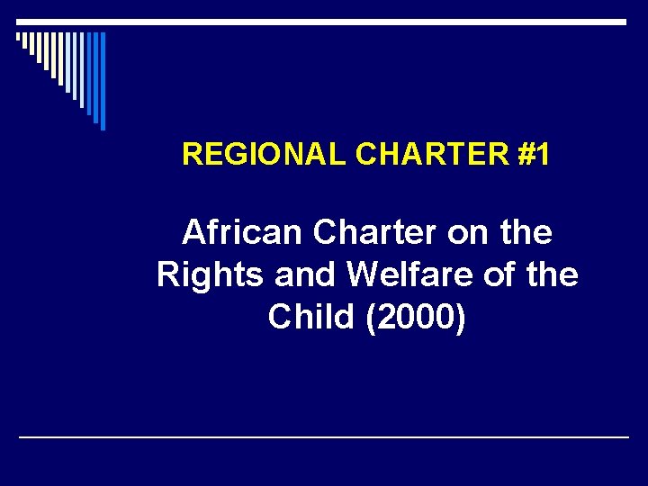 REGIONAL CHARTER #1 African Charter on the Rights and Welfare of the Child (2000)