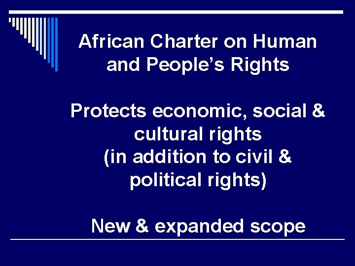 African Charter on Human and People’s Rights Protects economic, social & cultural rights (in