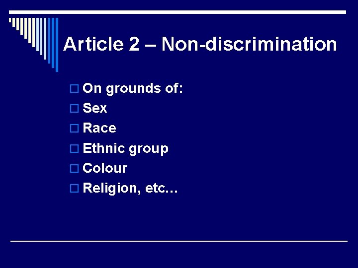 Article 2 – Non-discrimination o On grounds of: o Sex o Race o Ethnic