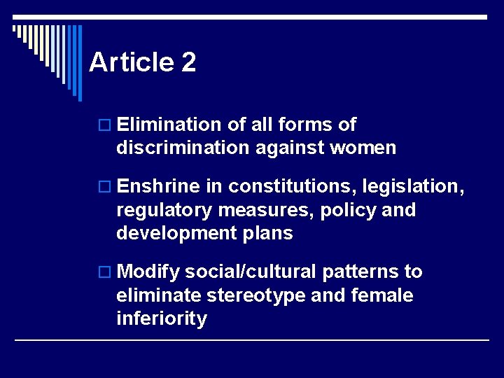 Article 2 o Elimination of all forms of discrimination against women o Enshrine in