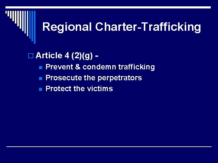 Regional Charter-Trafficking o Article 4 (2)(g) n n n Prevent & condemn trafficking Prosecute