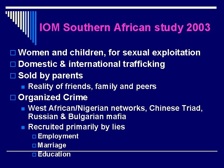 IOM Southern African study 2003 o Women and children, for sexual exploitation o Domestic